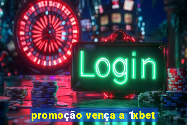 promoção vença a 1xbet